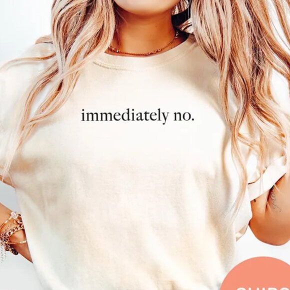 Tops - Immediately No Shirt, Funny Humor Shirt, Sarcastic Shirt